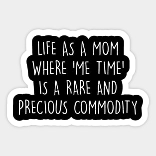 Life as a mom Where 'me time' is a rare and precious commodity Sticker